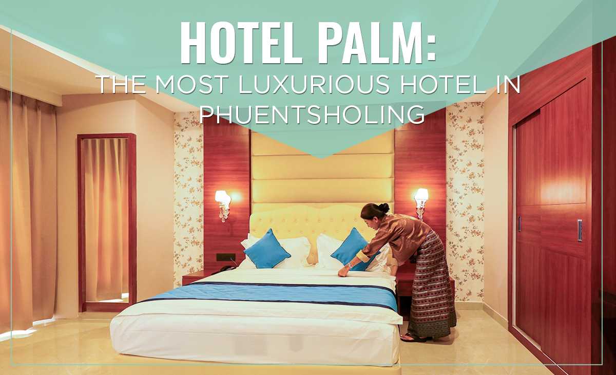 The Most Luxurious Hotel in Phuentsholing